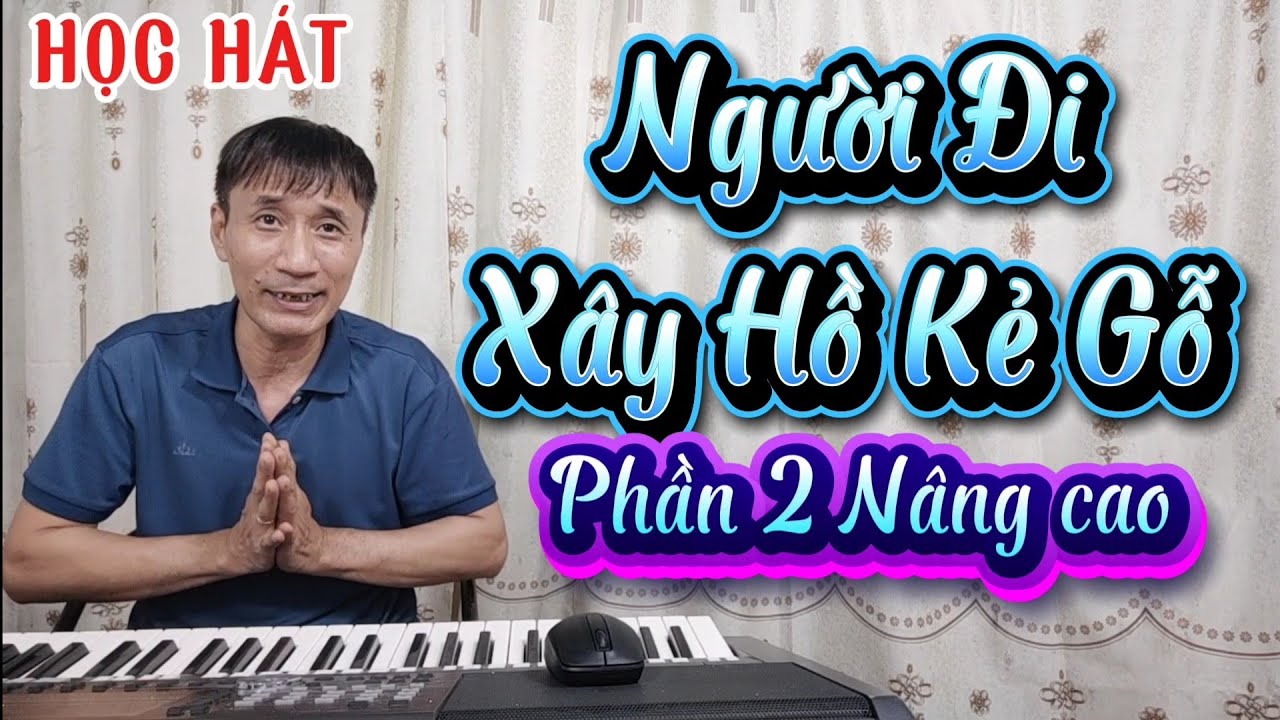 Học hát bài: Người Đi Xây Hồ Kể Gỗ (Phần 2 Nâng Cao - Lời Tân Cổ Ví, Dặm)