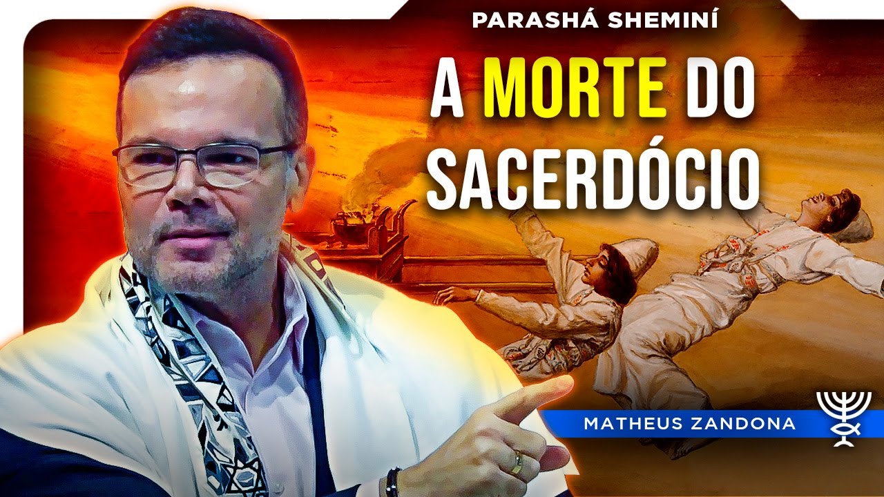 A Morte do Sacerdócio - Parashá Sheminí 2025/5785 - Prof. Matheus Zandona