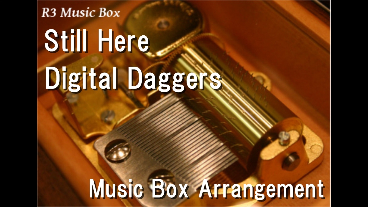 Still Here/Digital Daggers [Music Box]