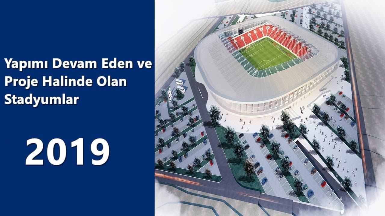 Yapımı Devam Eden ve Proje Halinde Olan Stadyumlar 2019
