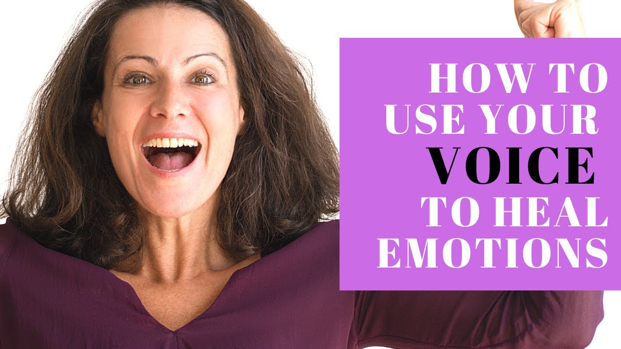 How to Use Your Voice to Heal Emotions and Trauma