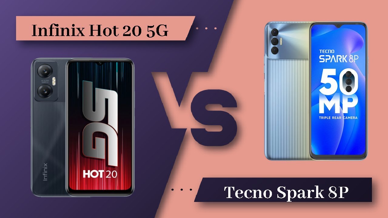 Infinix Hot 20 5G Vs Tecno Spark 8P - Full Comparison [Full Specifications]