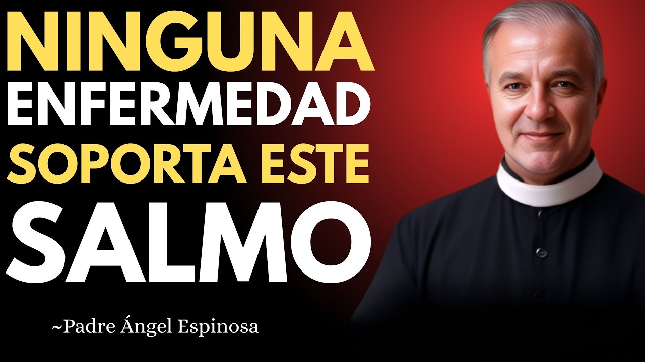 El Salmo que Derrota Toda Enfermedad | Oración Milagrosa para los Enfermos con PADRE ANGEL ESPINOSA