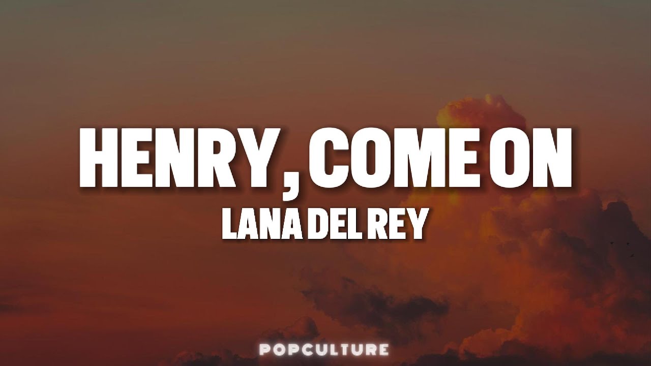 Lana Del Rey - Henry, come on (LYRICS)