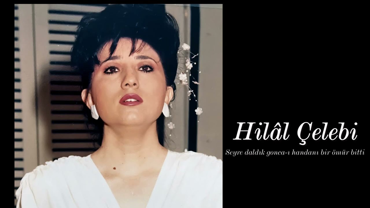 Hilâl Çelebi ~ Seyre daldık gonca-ı handanı bir ömür bitti