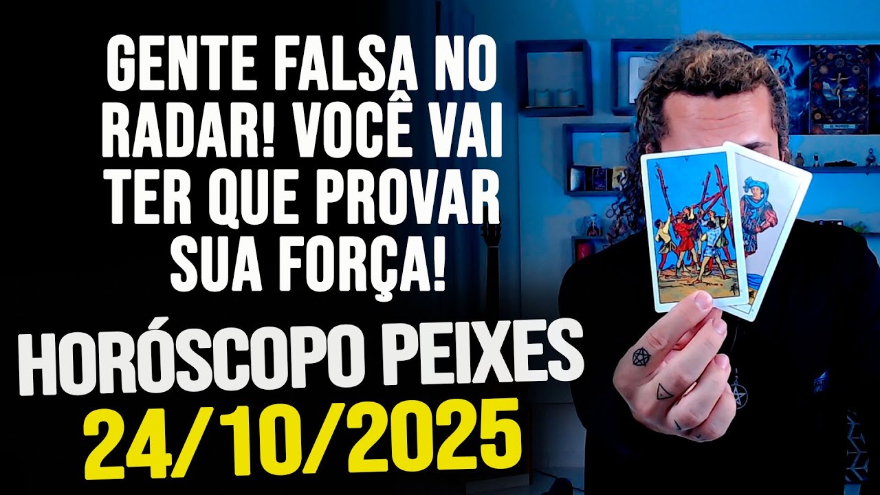 GENTE FALSA NO RADAR! VOCÊ VAI TER QUE PROVAR SUA FORÇA!! HORÓSCOPO PEIXES - SEXTA 24/10/2025