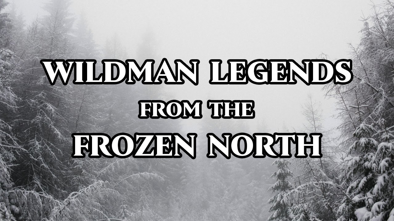 Wildman Legends from Northern Canada [Compilation]