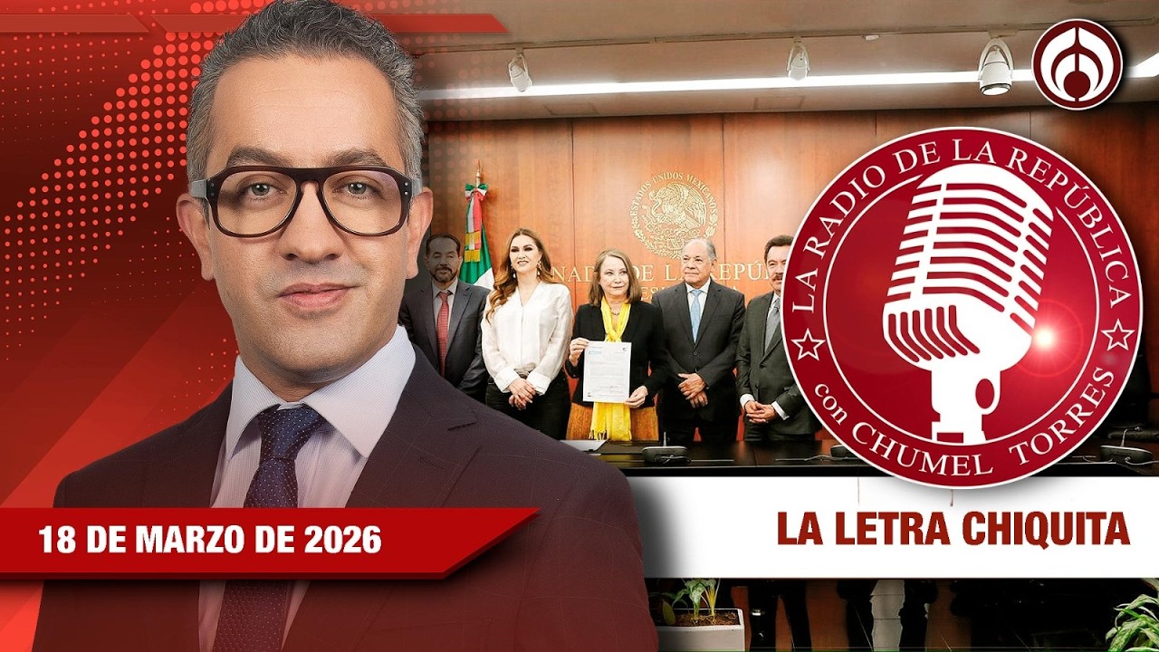 La Radio de la República con Chumel Torres | 18/03/26