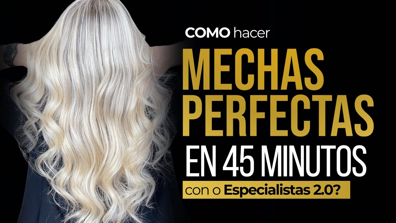 CÓMO hacer mechas perfectas en 45 minutos con Especialistas 2.0.