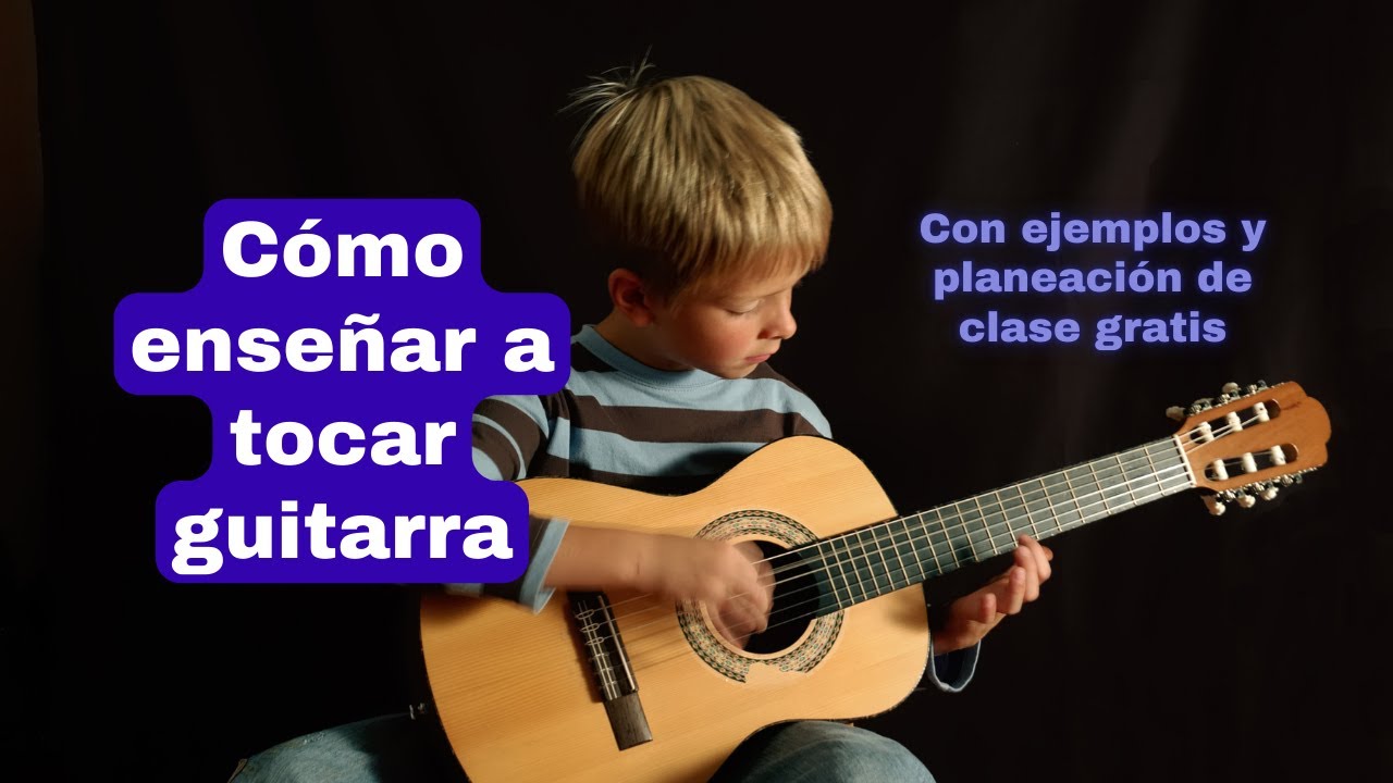 CÓMO ENSEÑAR GUITARRA A INFANTES | Vamos a dar clases de música