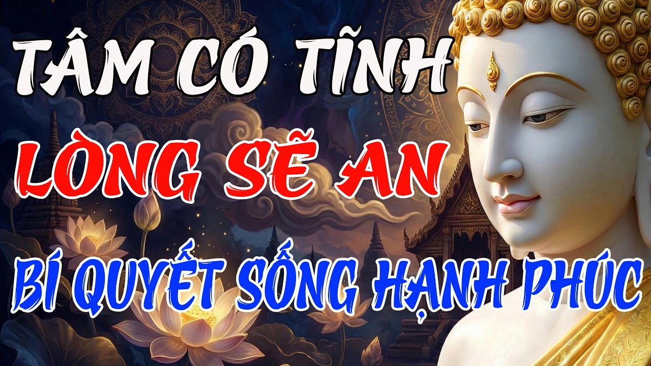 PHẬT DẠY: TÂM CÓ TĨNH, LÒNG SẼ AN – BÍ QUYẾT SỐNG BÌNH AN HẠNH PHÚC