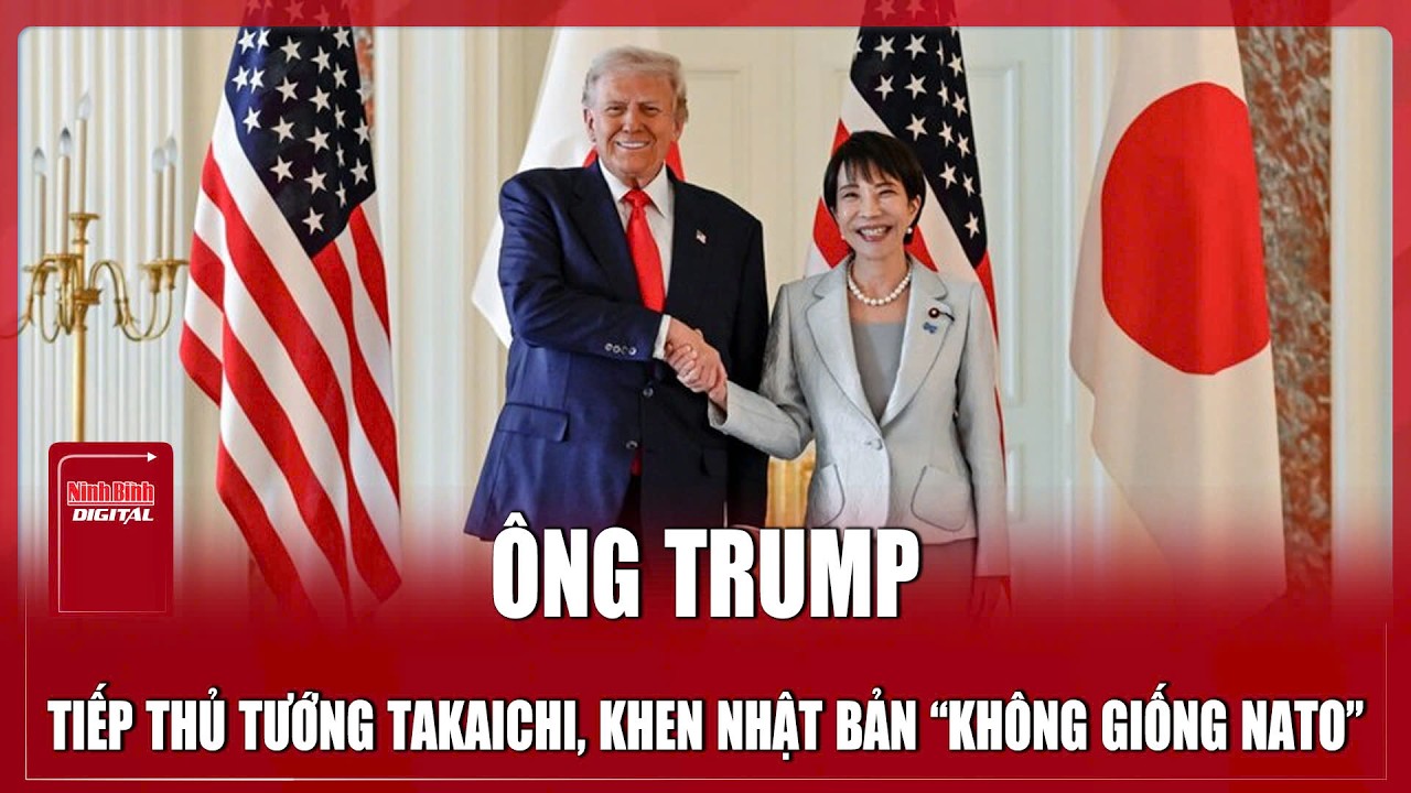 Ông Trump khen Nhật Bản “không giống NATO”, hoan nghênh lập trường của Thủ tướng Takaichi về Hormuz