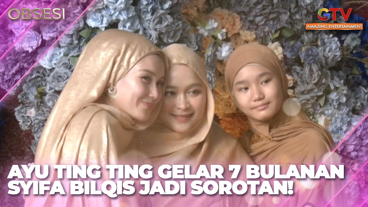 AYU TING TING GELAR 7 BULANAN SYIFA BILQIS IKUT JADI SOROTAN | OBSESI
