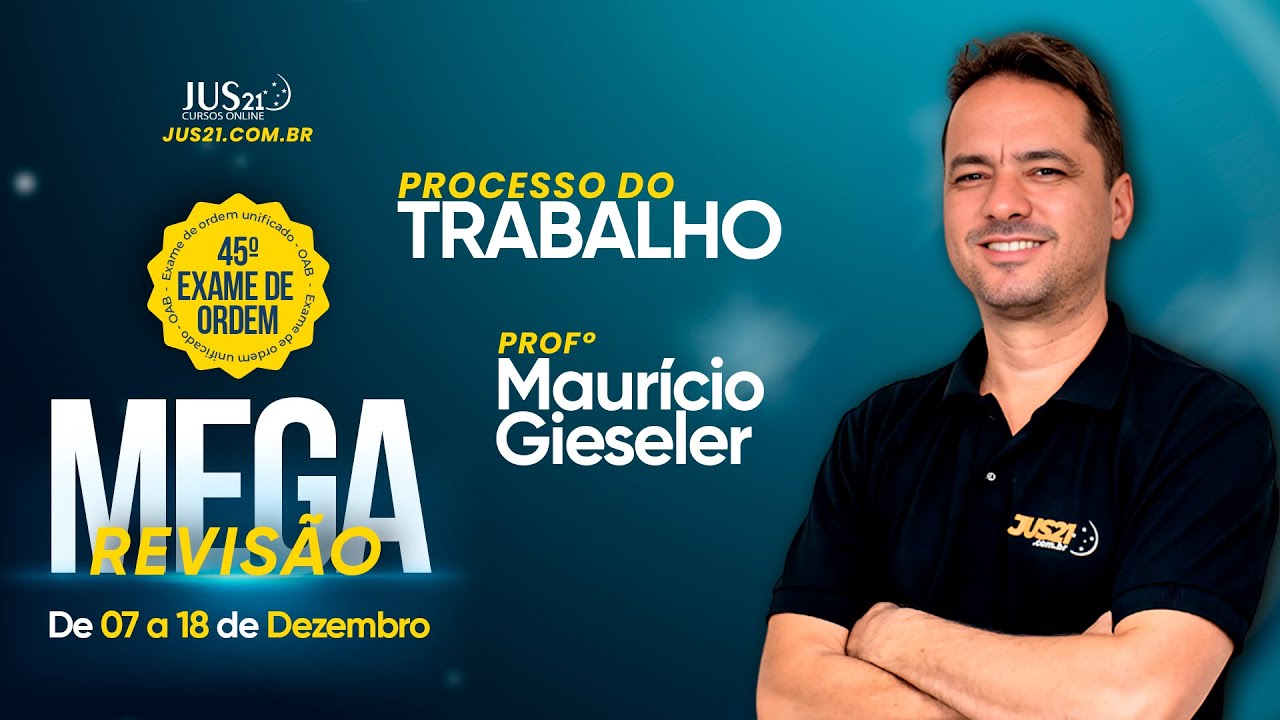 MEGA REVISÃO 45º EXAME DE ORDEM - Processo do Trabalho - Profº Marurício Gieseler