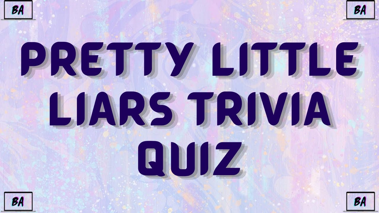 Are You A True PLL Fan? Pretty Little Liars Trivia Quiz