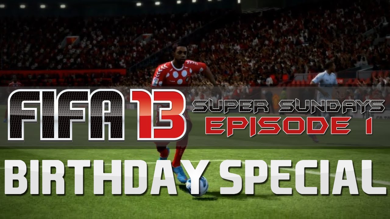 FIFA 13 - Kazooie94's Super Sundays Episode 1 (Birthday Special)