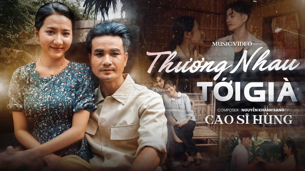 THƯƠNG NHAU TỚI GIÀ (Official MV) - CAO SĨ HÙNG | Theo Nhau Từ Thuở Cơ Hàn Cuộc Sống Bẻ Bàn
