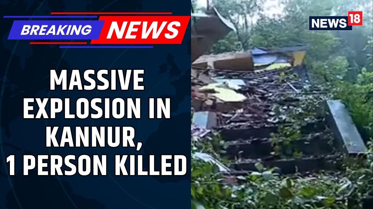 BREAKING: Massive Explosion At Rented House In Kannapuram&rsquo;s Keezhara Kills One | Kerala | News18