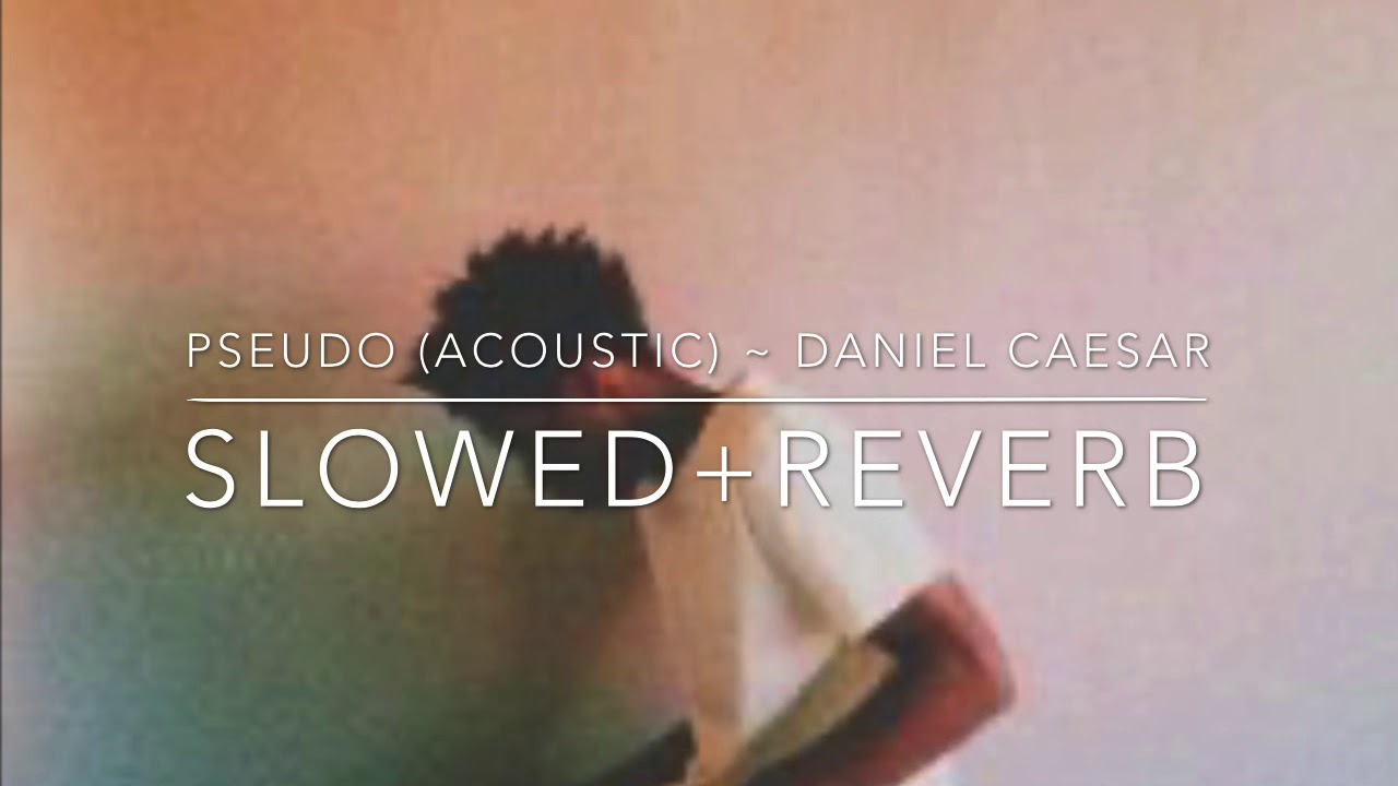 Daniel Caesar - Pseudo (Acoustic) [Slowed + Reverb]