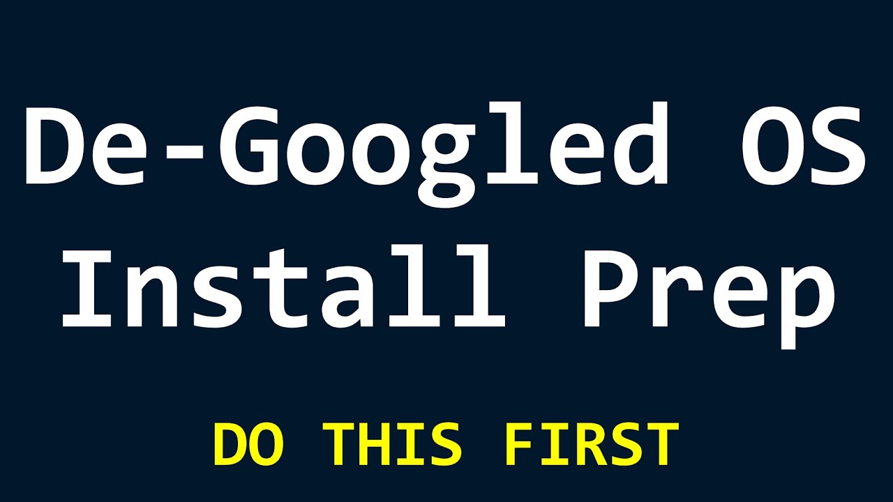 De-Googled OS Install Prep