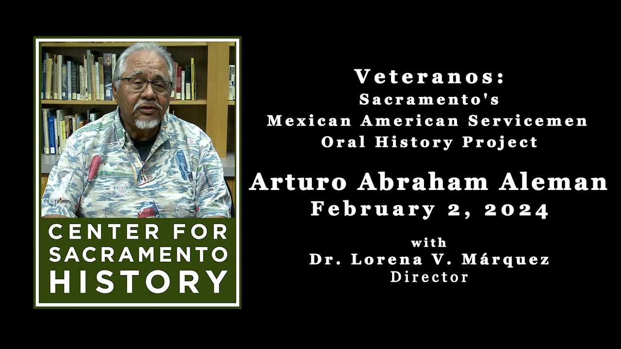Arturo Aleman - Veteranos: Sacramento's Mexican American Servicemen Oral History Project
