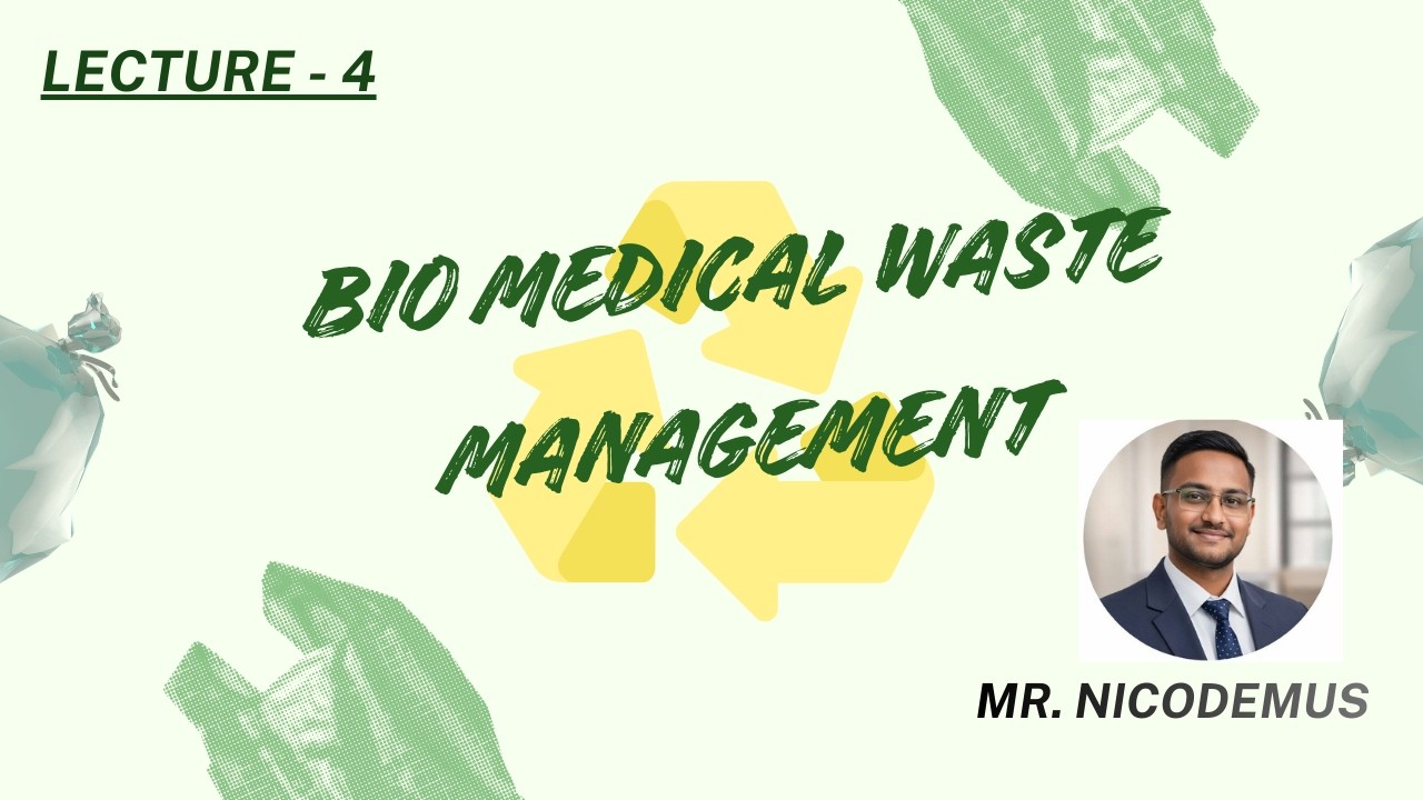 LECTURE 4 - BIO MEDICAL WASTE MANAGEMENT | BY NICODEMUS