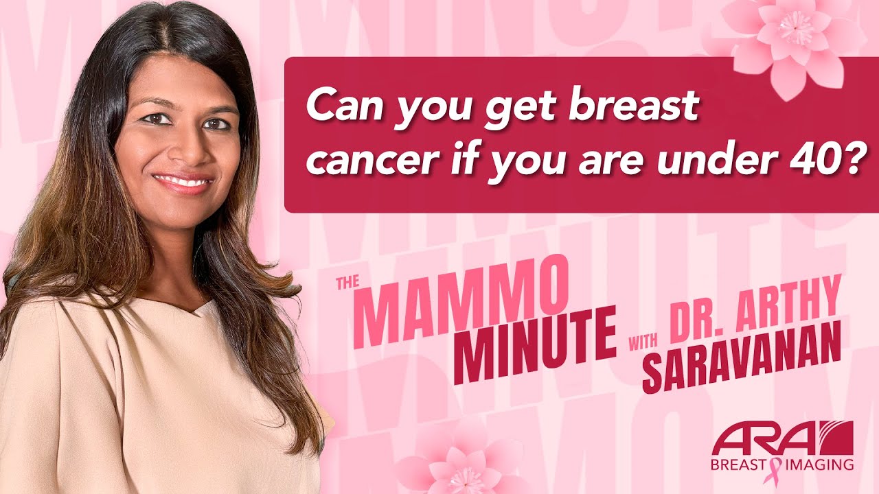 Can I Get Breast Cancer if I am Under the Age of 40? | The Mammo Minute w/ Dr. Arthy Saravanan