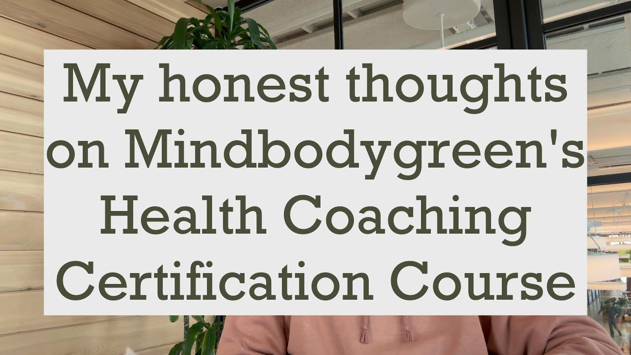 A Student's Honest Review of Mindbodygreen's Health Coaching Certification Course