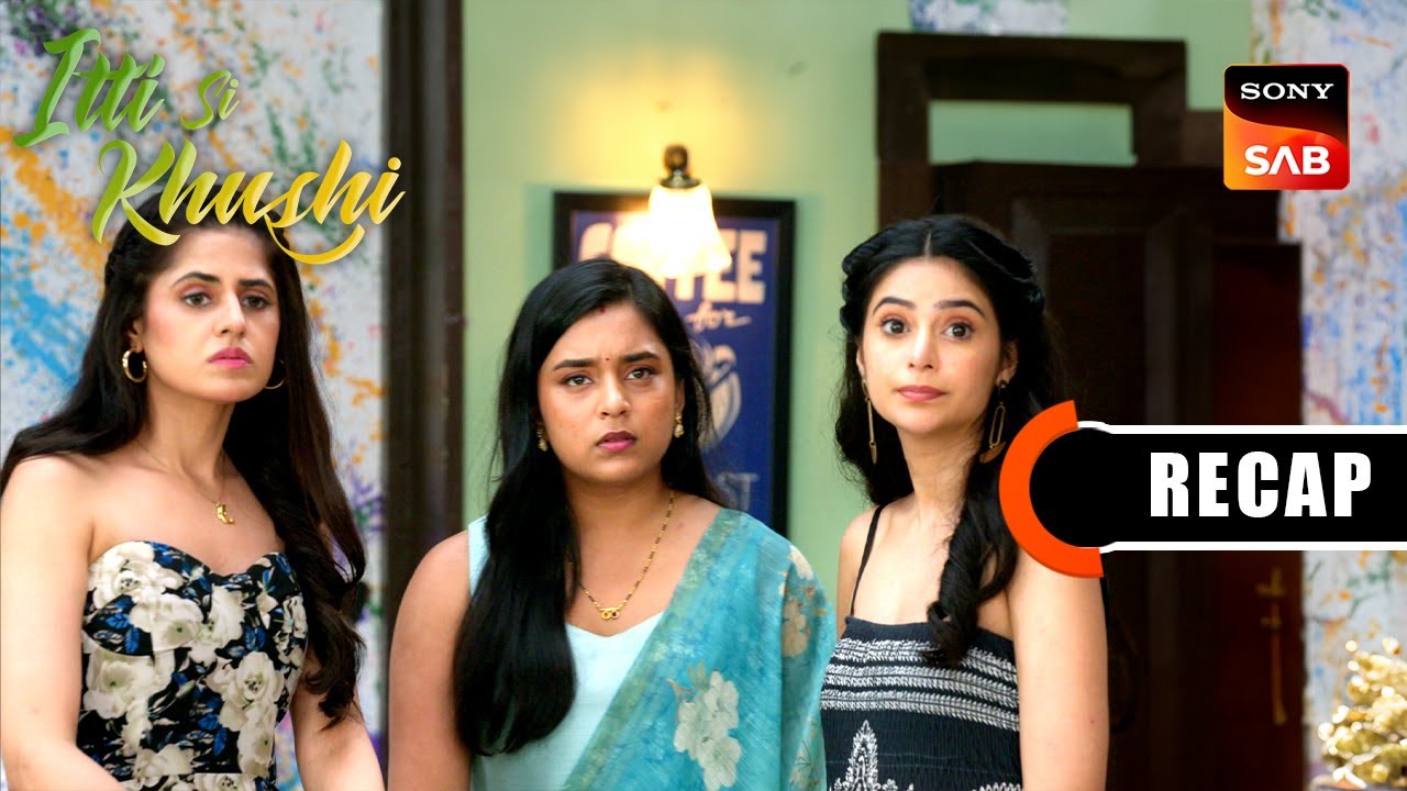 Itti Si Khushi | Ep 147 & Ep 148 | RECAP | इत्ती सी ख़ुशी