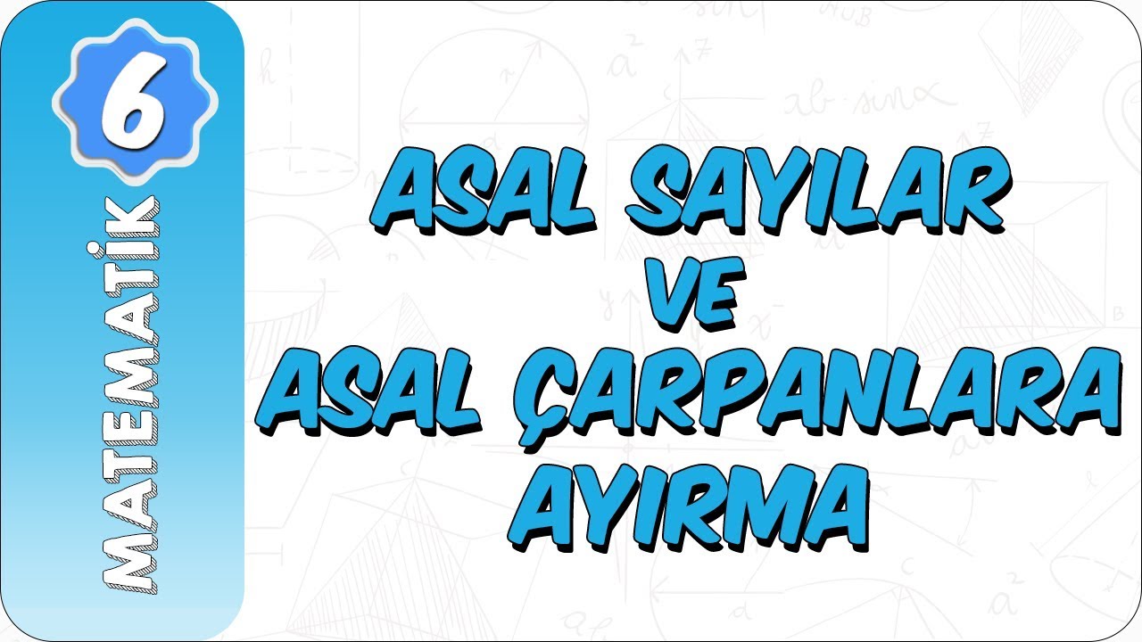 6. Sınıf Matematik | Asal Sayılar ve Asal Çarpanlara Ayırma