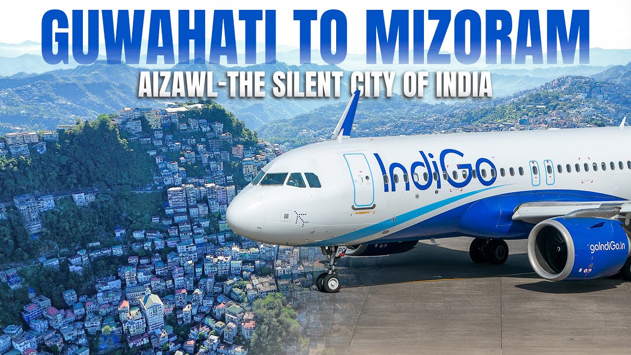 Guwahati to Aizawl (Mizoram) | The Silent City of India | Flying Indigo A320