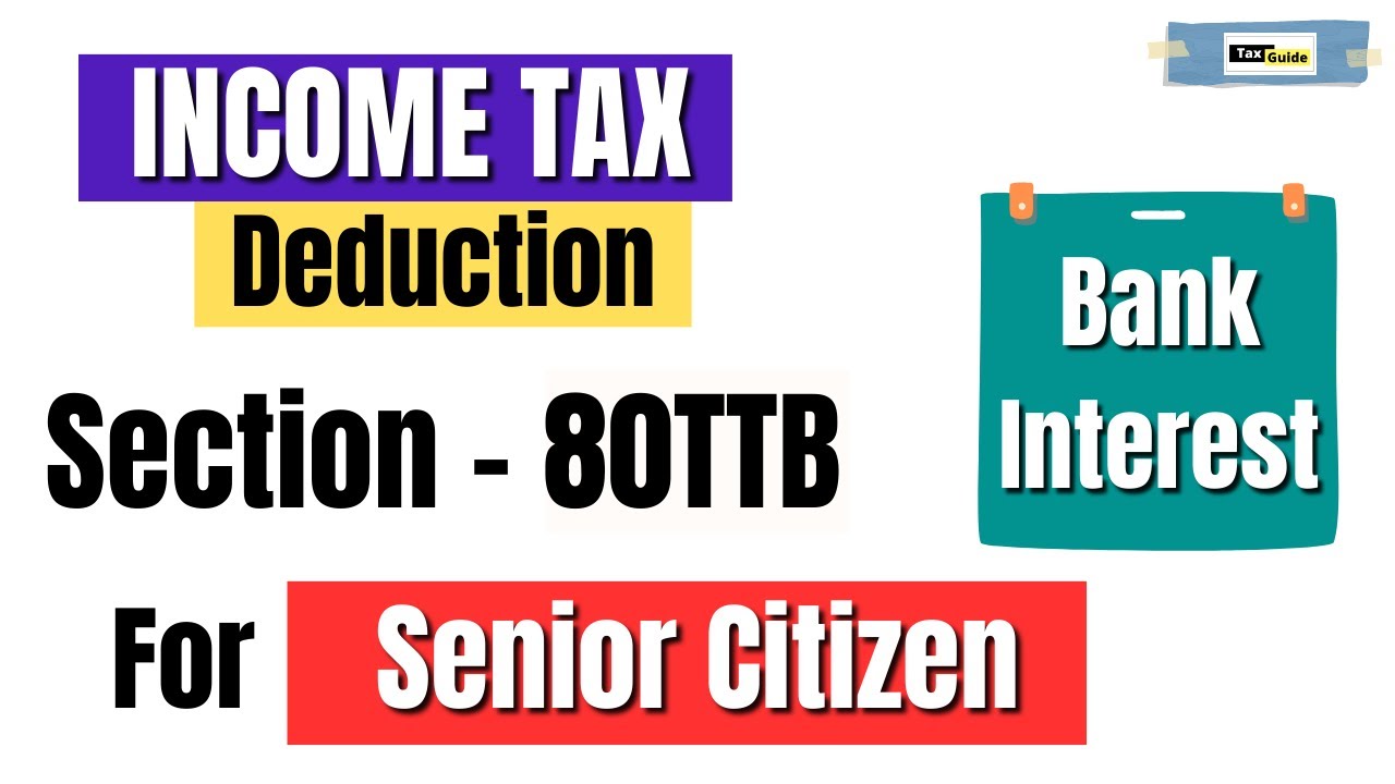 80TTB deduction in Income Tax | Section 80TTB Deduction from interest income for senior citizen