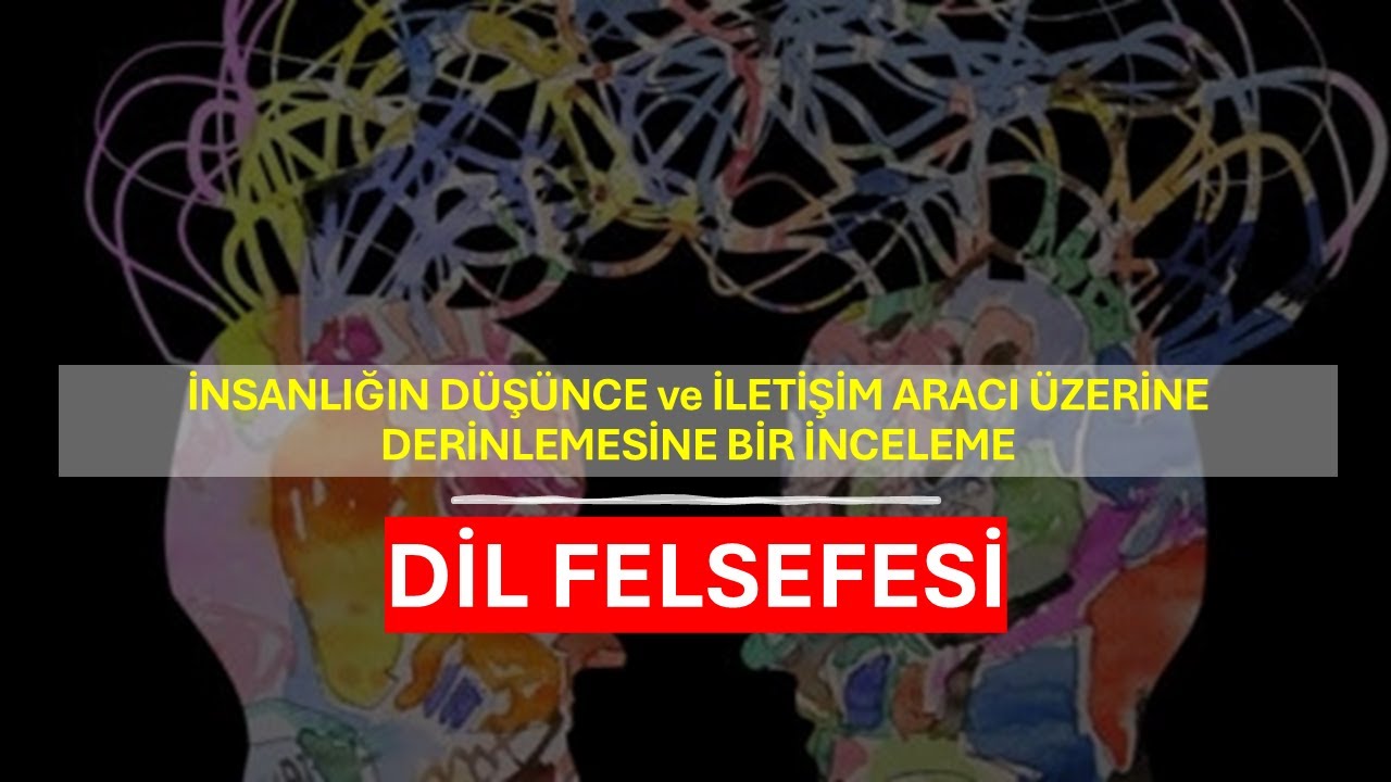 Dil Felsefesi :  İnsanlığın D&uuml;ş&uuml;nce ve İletişim Aracı &Uuml;zerine Derinlemesine Bir İnceleme