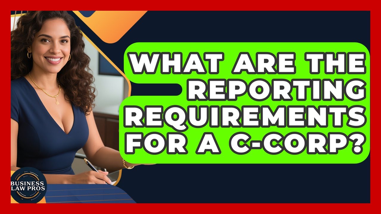 What Are the Reporting Requirements for a C-Corp? | Business Law Pros News