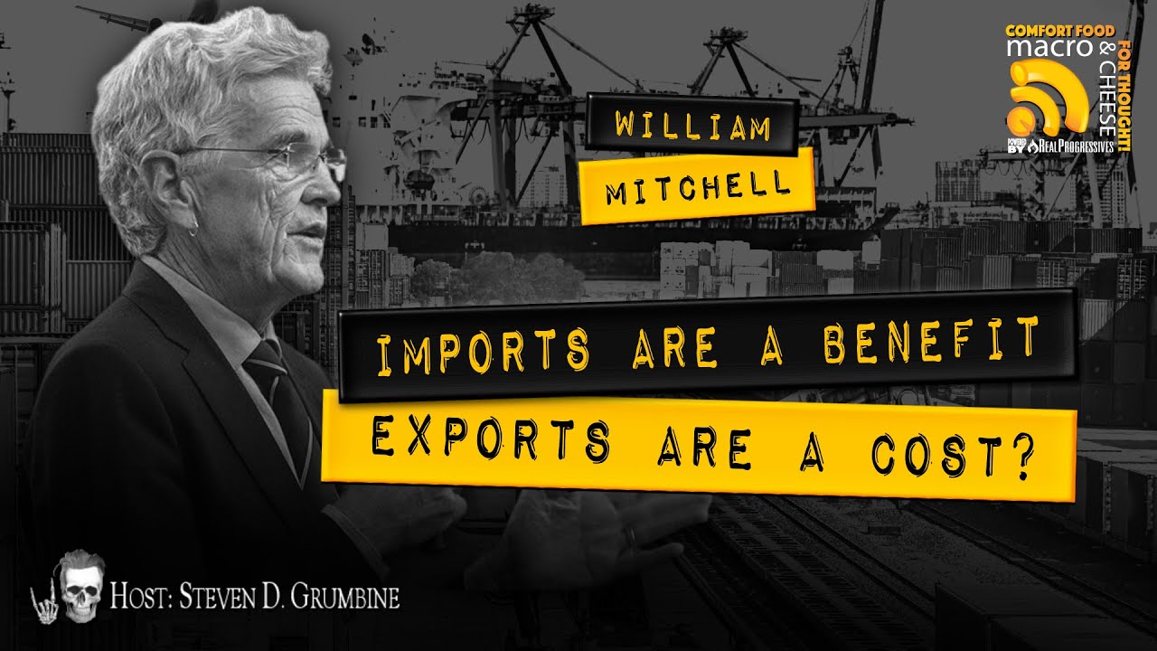 Imports Are A Benefit, Exports Are A Cost? w/ Bill Mitchell