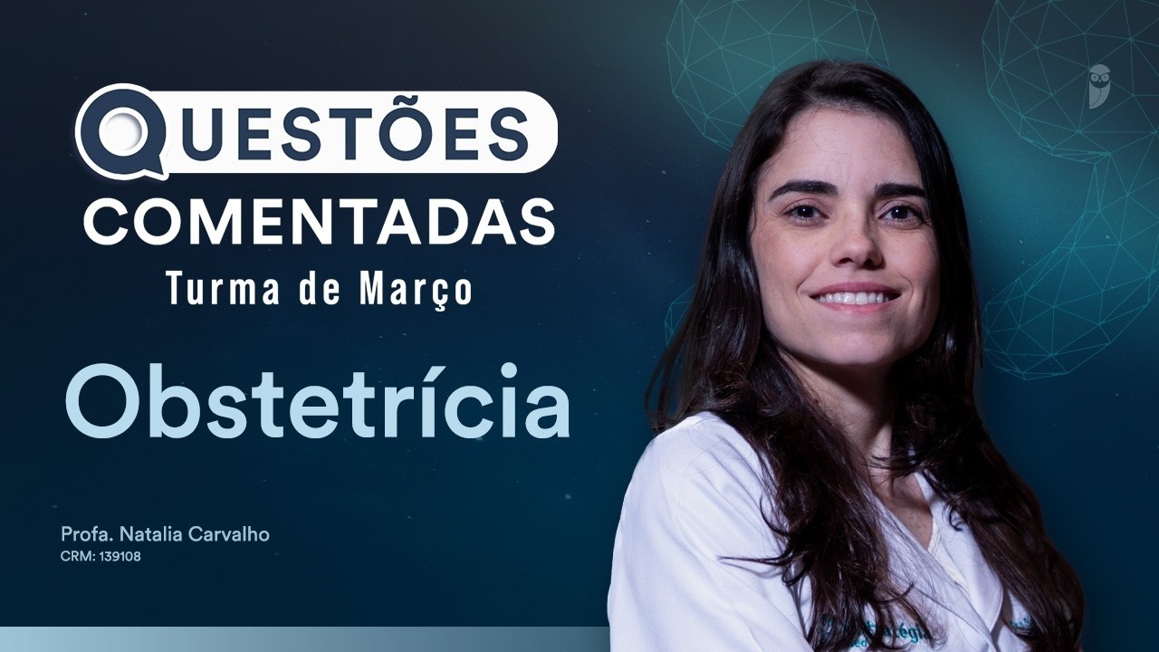Questões Comentadas - Obstetrícia com Profa. Natalia Carvalho