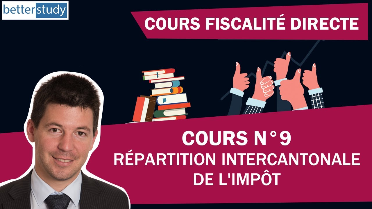 COURS de FISCALITÉ Suisse - Partie 9 - Répartition intercantonale de l'impôt