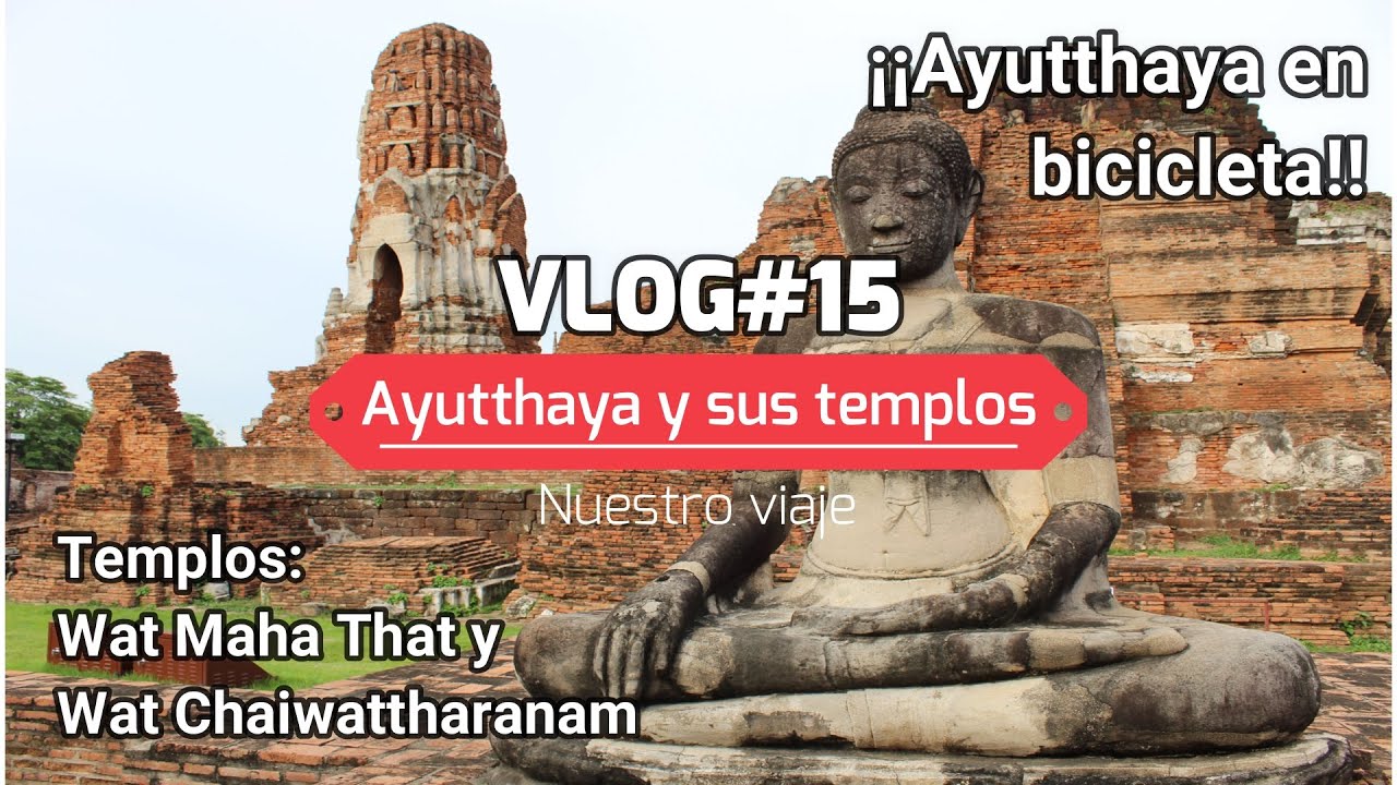 VLOG#15. Ayutthaya (Tailandia). Templos Wat Maha That y Wat Chaiwatthanaram en Bici. Viaje Asia 2022