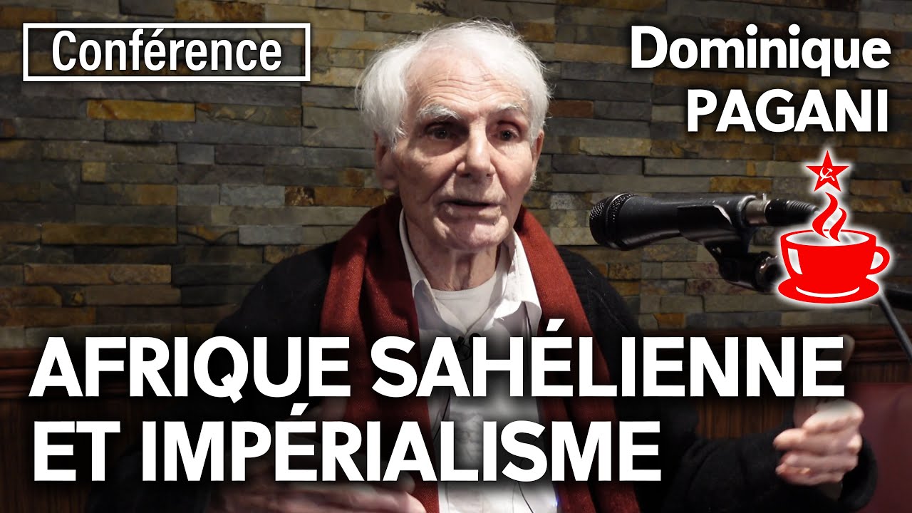 AFRIQUE SAHÉLIENNE ET IMPÉRIALISME : Mali, Burkina Faso, Niger - avec Dominique PAGANI