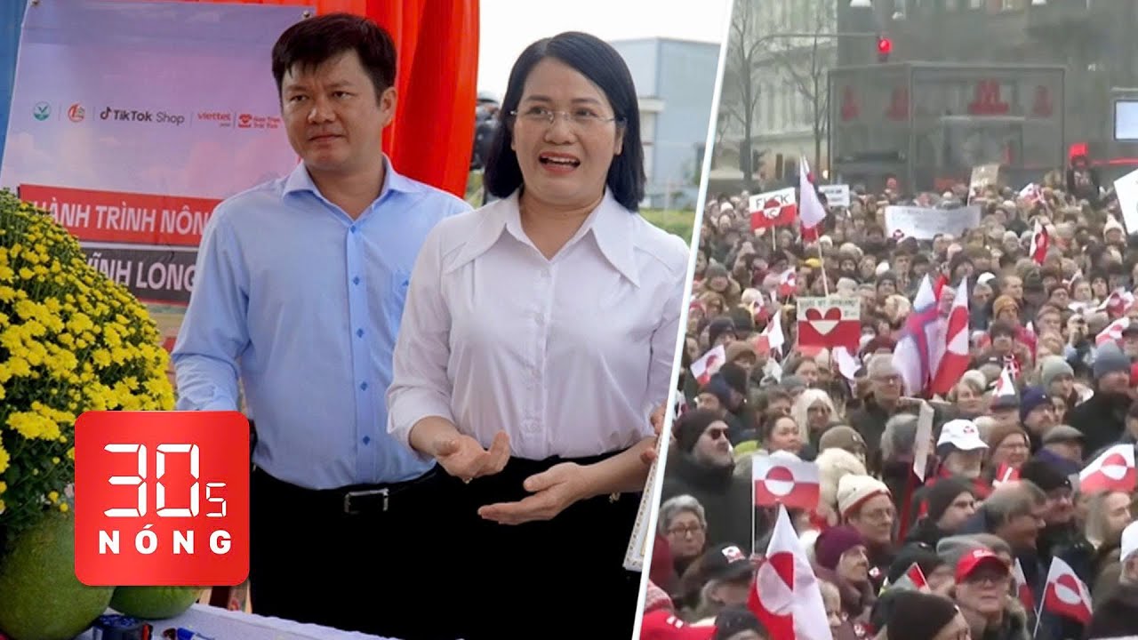 Bản tin 30s Nóng: Nữ bí thư xã livestream giúp dân bán hoa; Dân Đan Mạch xuống đường vì Greenland