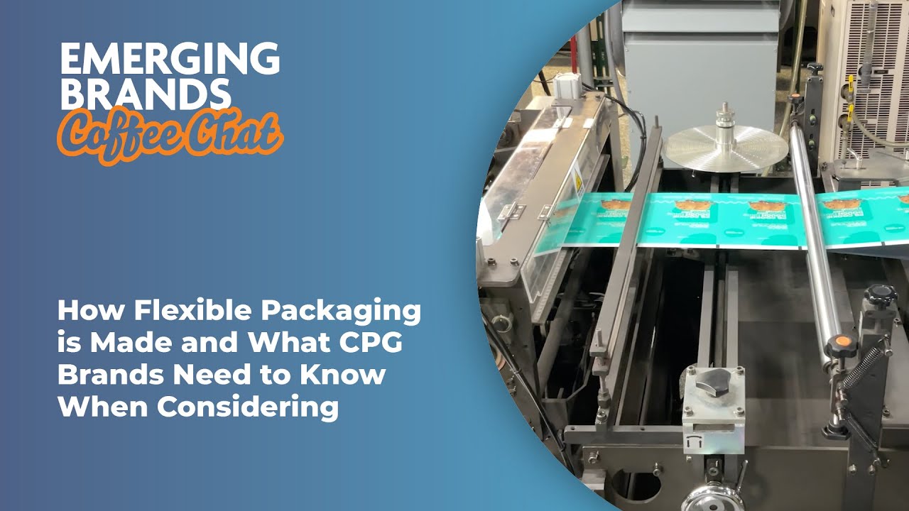 How Flexible Packaging is Made and What CPG Brands Need to Know When Considering