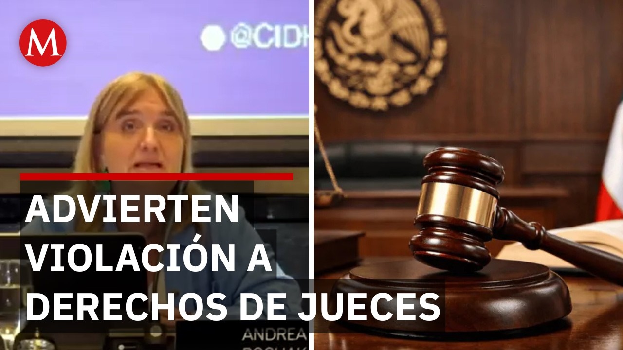 CIDH pone la lupa en denuncias contra jueces tras reforma judicial en México