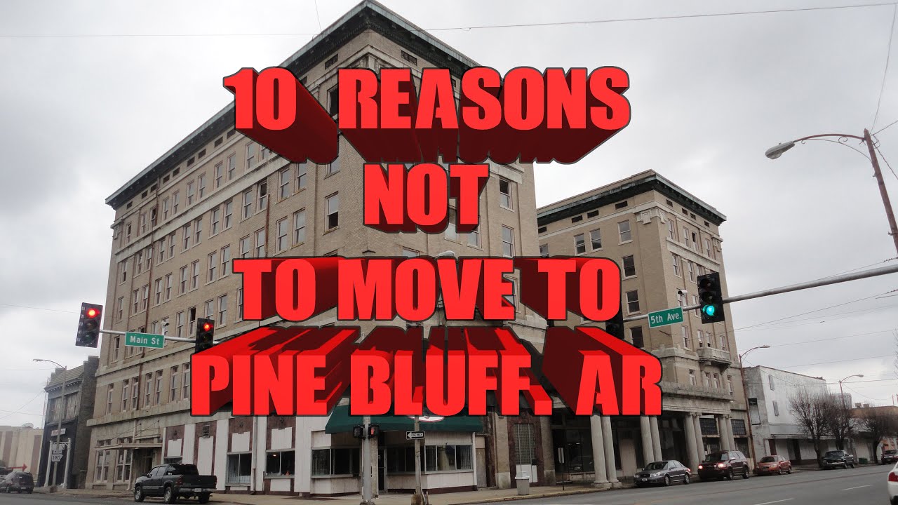 Top 10 Reasons NOT to move to Pine Bluff, AR