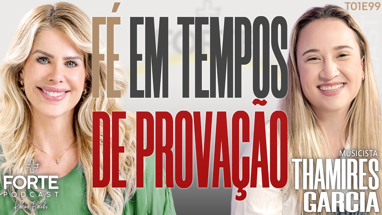 FÉ EM TEMPOS DE PROVAÇÃO ! THAMIRES GARCIA #MAISFORTEPODCAST