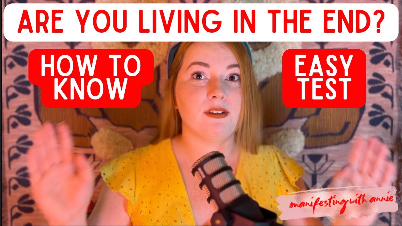 Are You Living in the End? How to Know for Sure! | Manifesting with Annie