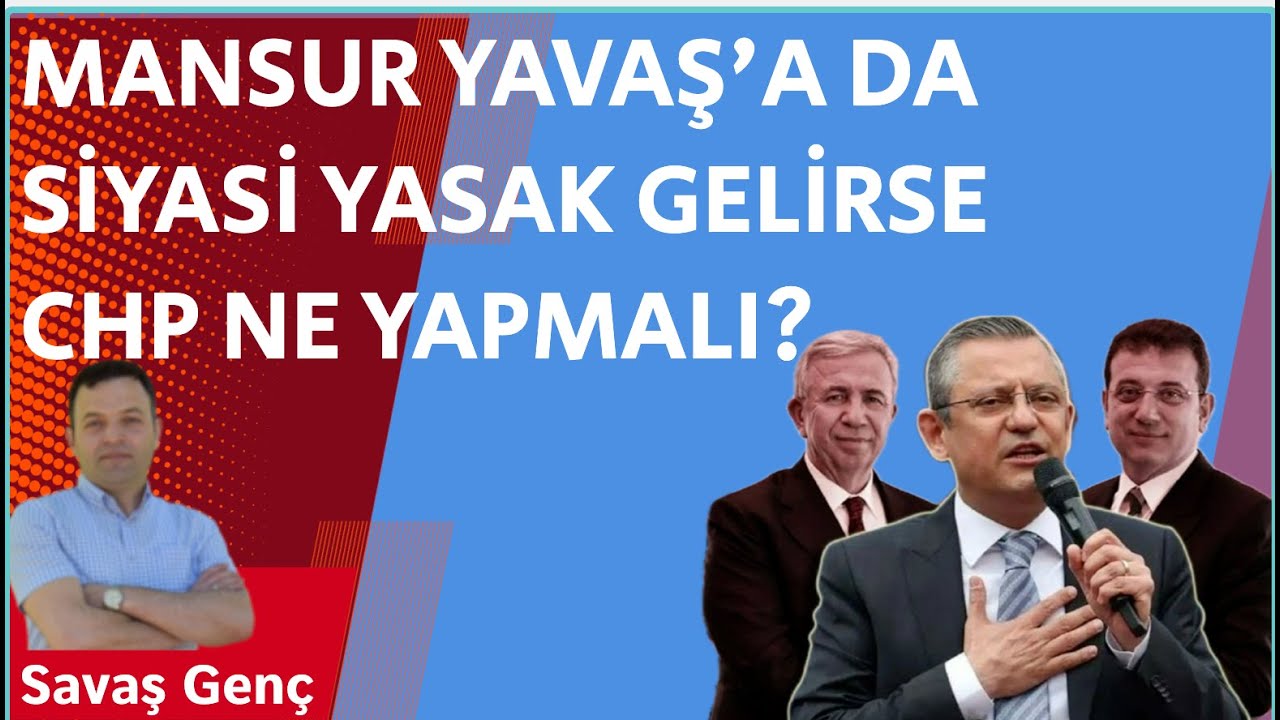 Mansur Yavaş'a da siyasi yasak gelirse CHP ne yapmalı?