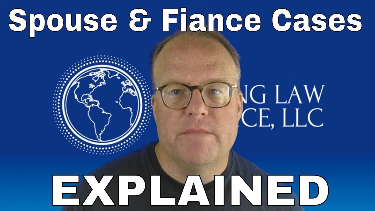 How Spouse and Fiance Cases Work