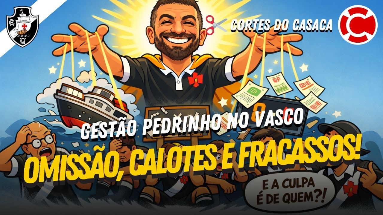 O VASCO DE PEDRINHO: OMISSÃO, CALOTES, APOSTAS, RESULTADOS CATASTRÓFICOS E BAIXAS COBRANÇAS