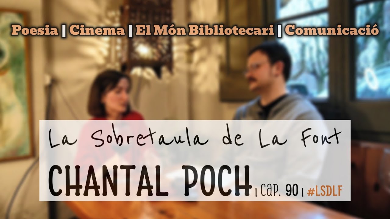 CHANTAL POCH | Poesia, Cinema, El Món Bibliotecari, Comunicació | cap. 90 | #LSDLF
