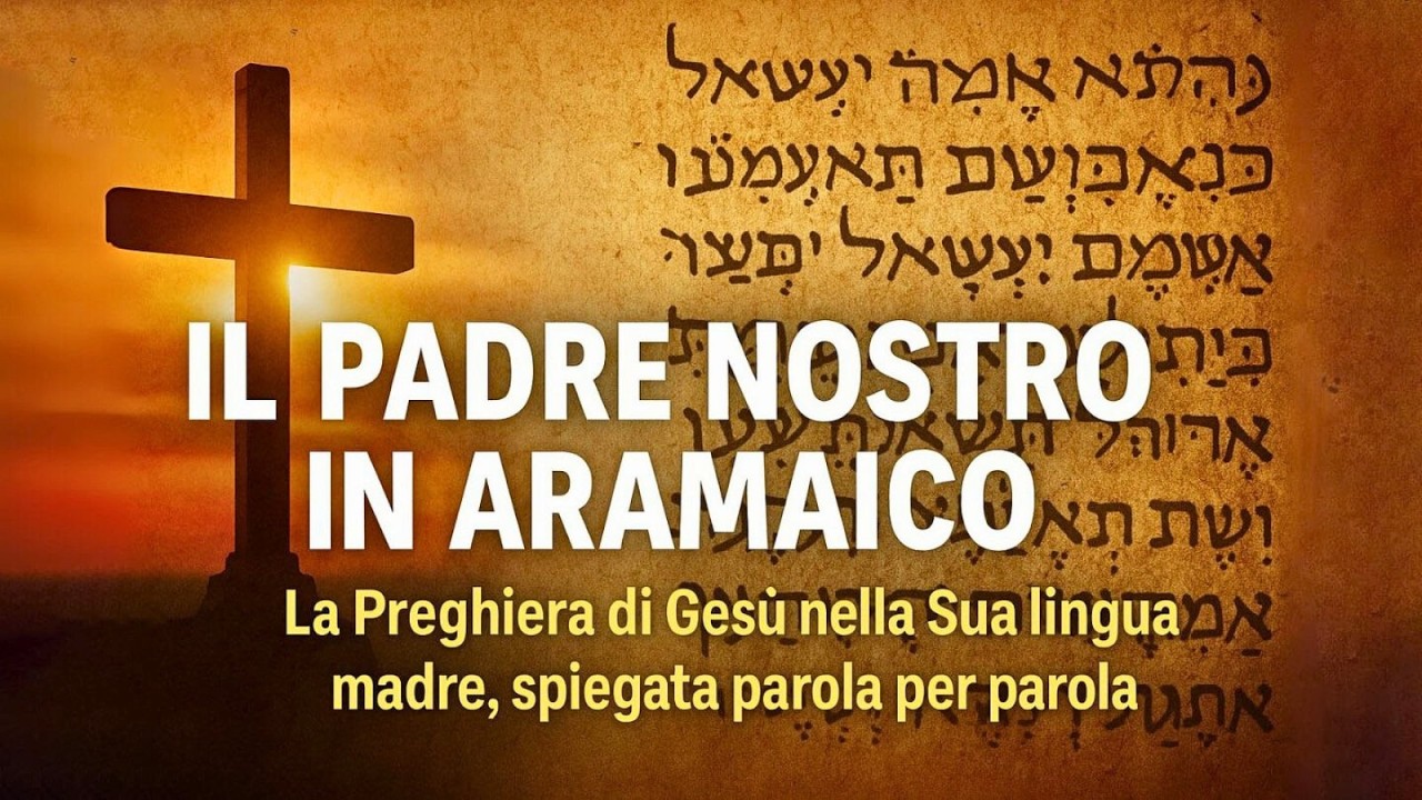 Padre Nostro in Aramaico: la Preghiera di Gesù nella Sua lingua originale